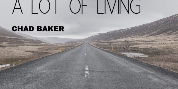 Chad Baker “A Lot Of Living” now available to Country radio programmers