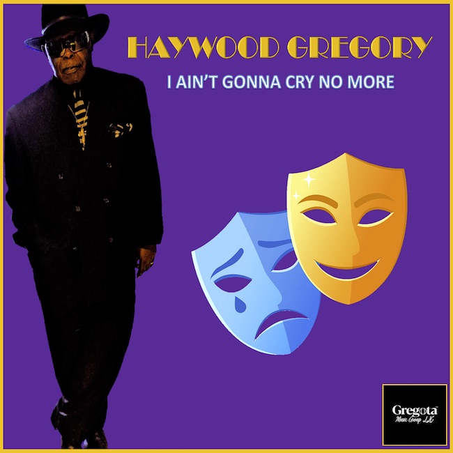 Haywood Gregory, I Ain't Gonna Cry No More