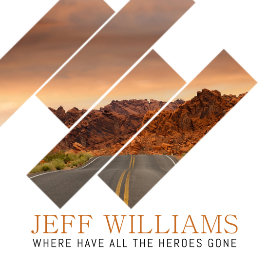 Jeff Williams Where Have All The Heroes Gone