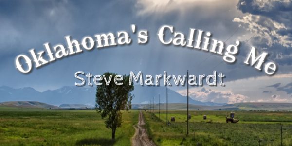 Steve Markwardt “Oklahoma’s Calling Me” now at Country radio: Radio/Media Download