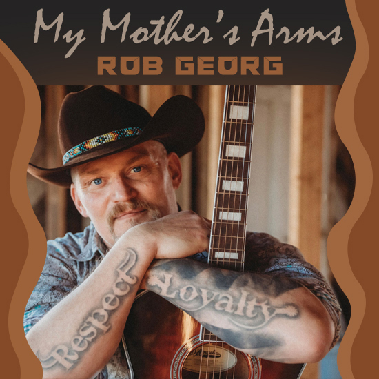 Rob Georg "My Mother's Arms" impacting radio now: Radio/Media Download