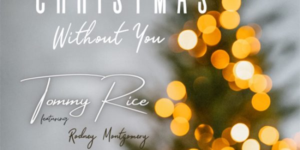 Tommy Rice “Christmas Without You” featuring Rodney Montgomery now at radio for this Holiday Season: Radio Download Available Now