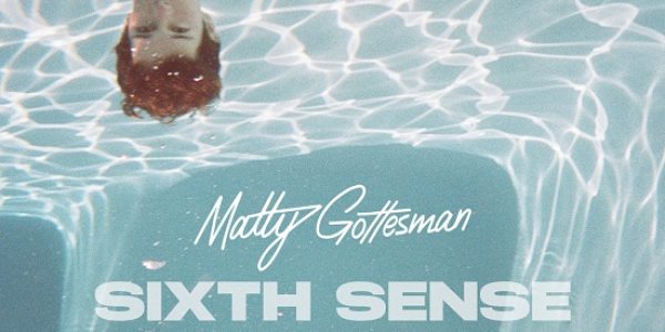 Matty Gottesman “Sixth Sense” Out Now – RADIO DOWNLOAD HERE