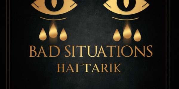Hai Tarik “Bad Situations” now at radio: Radio/Media Download Here