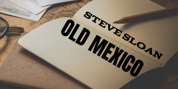 Steve Sloan “Old Mexico” now at radio: Radio/Media Download