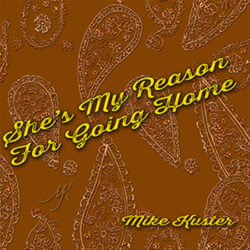Mike-Kuster-ShesMyReasonForGoingHome-sm
